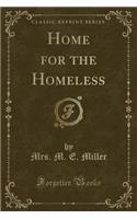 Home for the Homeless (Classic Reprint)
