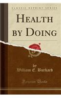 Health by Doing (Classic Reprint)