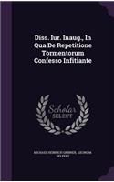 Diss. Iur. Inaug., in Qua de Repetitione Tormentorum Confesso Infitiante