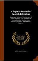 A Popular Manual of English Literature: Containing Outlines of the Literature of France, Germany, Italy, Spain and the United States of America. With Historical, Scientific, and Art Notes,