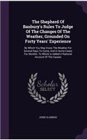 Shepherd Of Banbury's Rules To Judge Of The Changes Of The Weather, Grounded On Forty Years' Experience