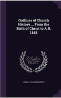 Outlines of Church History ... from the Birth of Christ to A.D. 1648