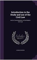 Introduction to the Study and use of the Civil Law: And to Commentaries on the Modern Civil Law