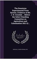 Dominion Experimental Farm System. Evidence of Mr. J. H. Grisdale ... Before the Select Standing Committee on Agriculture and Colonization 1911-12 ..