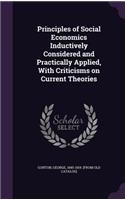 Principles of Social Economics Inductively Considered and Practically Applied, With Criticisms on Current Theories