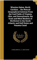 Winston-Salem, North Carolina ... the Natural Geographical Gateway From the Coal Fields of Virginia, Ohio, and Pennsylvania, the Grain and Meat Markets of Northwest to the South Atlantic and Gulf States and Panama Canal