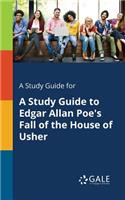 Study Guide for A Study Guide to Edgar Allan Poe's Fall of the House of Usher