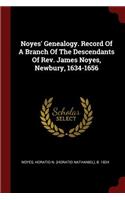 Noyes' Genealogy. Record Of A Branch Of The Descendants Of Rev. James Noyes, Newbury, 1634-1656