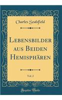 Lebensbilder Aus Beiden Hemisphären, Vol. 2 (Classic Reprint)