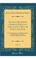 Nouvelle Biographie GÃ©nÃ©rale Depuis Les Temps Les Plus ReculÃ©s Jusqu'Ã  Nos Jours, Vol. 33: Avec Les Renseignements Bibliographiques Et l'Indication Des Sources Ã? Consulter; Maldonado-Martial (Classic Reprint)