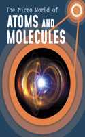 The Micro World of Atoms and Molecules