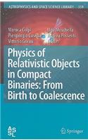 Physics of Relativistic Objects in Compact Binaries: From Birth to Coalescence
