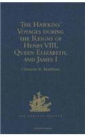 Hawkins' Voyages during the Reigns of Henry VIII, Queen Elizabeth, and James I