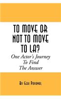To Move or Not to Move to La? One Actor's Journey to Find the Answer