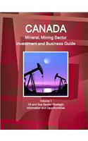 Canada Mineral and Mining Sector Investment and Business Guide Volume 1 Oil and Gas Sector