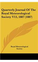 Quarterly Journal Of The Royal Meteorological Society V13, 1887 (1887)