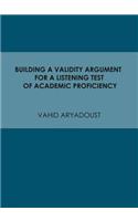 Building a Validity Argument for a Listening Test of Academic Proficiency