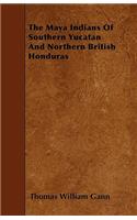 Maya Indians of Southern Yucatan and Northern British Honduras