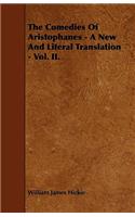 The Comedies Of Aristophanes - A New And Literal Translation - Vol. II.