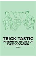 Trick-Tastic - Impromptu Tricks for Every Occasion