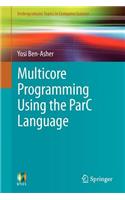 Multicore Programming Using the Parc Language