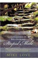 Confessions of a Recovering Stupid Male