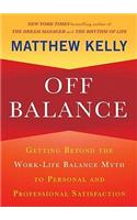 Off Balance: Getting Beyond the Work-Life Balance Myth to Personal and Professional Satisfaction