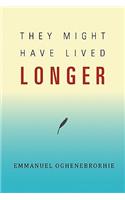 They Might Have Lived Longer: (English)