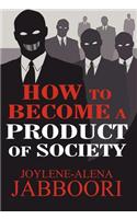 How to Become a Product of Society: (English)