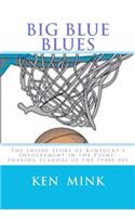 Big Blue Blues: The Inside Story of Kentucky's Involvement in the Point-Shaving Scandal of the 1940s-50s