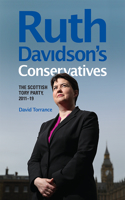 Ruth Davidson's Conservatives: The Scottish Tory Party, 2011-19