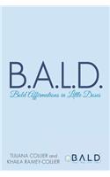 B.A.L.D. Bold Affirmations In Little Doses