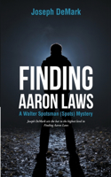 Finding Aaron Laws: A Walter Spotsman (Spots ) Mystery