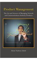 Product Management: The Art and Science of Managing Network and Communications Industry Products