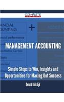 Management Accounting - Simple Steps to Win, Insights and Opportunities for Maxing Out Success