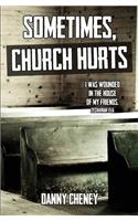 Sometimes, Church Hurts