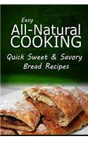 Easy Natural Cooking - Quick Sweet & Savory Bread Recipes