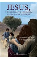 Jesus, the Historical Husband, Father, and Messiah