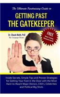 Getting Past the Gatekeeper: Inside Secrets, Simple Tips and Proven Strategies for Getting Your Foot in the Door with the Most Hard-to-Reach Major Donors, CEO's, Celebrities and