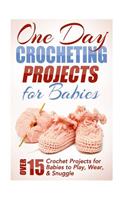 One Day Crocheting Projects for Babies: Over 15 Crochet Projects for babies to Play, Wear & Snuggle(English)