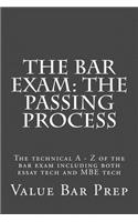 The Bar Exam: The Passing Process: The Technical a - Z of the Bar Exam Including Both Essay Tech and MBE Tech