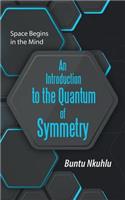 Introduction to the Quantum of Symmetry: Space Begins in the Mind