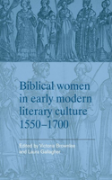 Biblical Women in Early Modern Literary Culture, 1550–1700