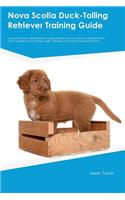 Nova Scotia Duck-Tolling Retriever Training Guide Nova Scotia Duck-Tolling Retriever Training Includes: Nova Scotia Duck-Tolling Retriever Tricks, Socializing, Housetraining, Agility, Obedience, Behavioral Training and More