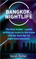 Bangkok: Nightlife: The final insider´s guide written by locals in-the-know with the best tips for night entertainment.(Night Life in the Big Cities.)