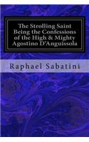 The Strolling Saint Being the Confessions of the High & Mighty Agostino D'Anguissola