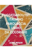 Fuggedaboutit ! ( Italiano Parolaccia Libro da Colorare )-Libro 2