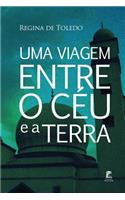Uma Viagem Entre O Ceu E a Terra: (Portuguese)