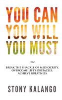 You Can You Will You Must