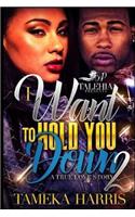 I Want To Hold You Down Part 2